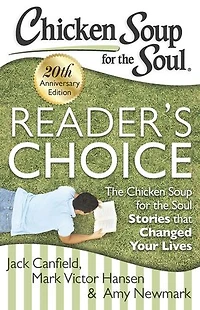Chicken Soup for the Soul: Reader's Choice 20th Anniversary Edition: Soul Stories that Changed Your Lives