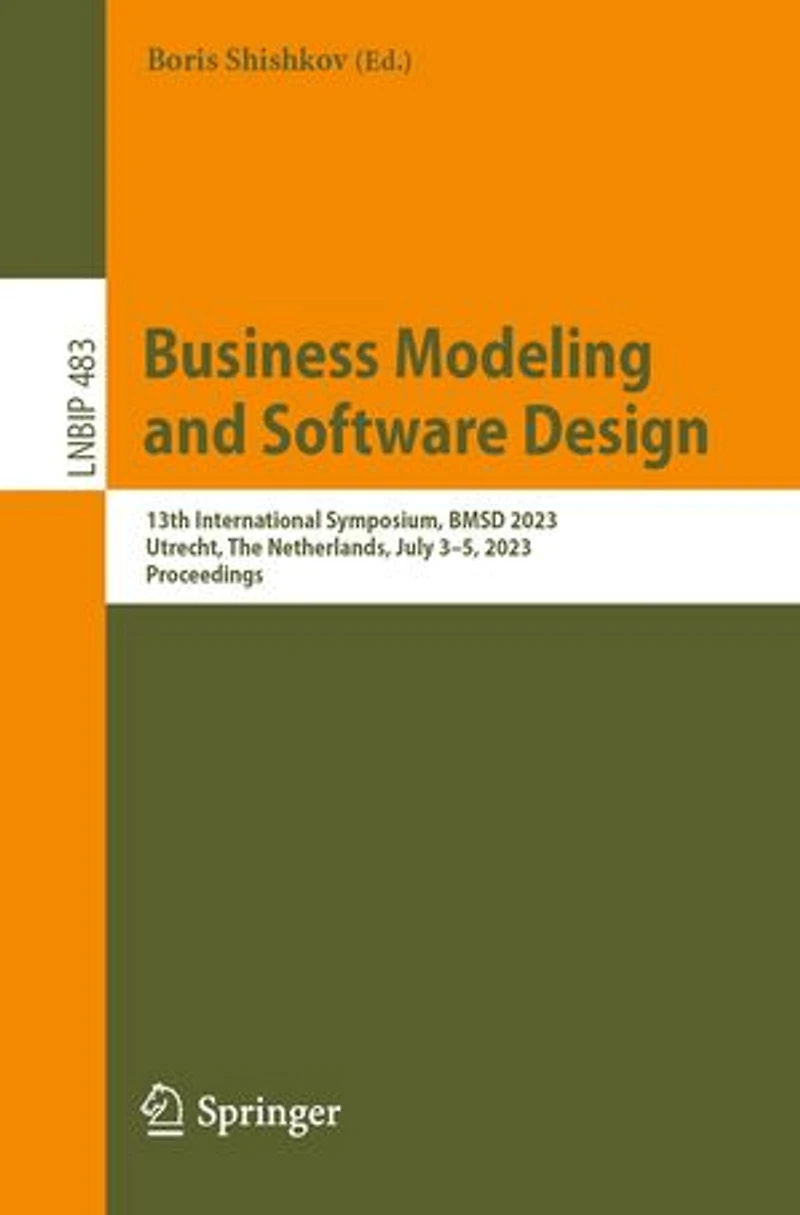 Business Modeling and Software Design: 13th International Symposium, BMSD 2023, Utrecht, The Netherlands, July 3-5, Proceedings