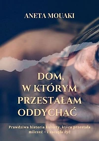 DOM, W KTÓRYM PRZESTAŁAM ODDYCHAĆ