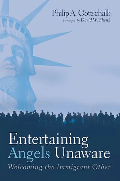 Entertaining Angels Unaware: Welcoming the Immigrant Other