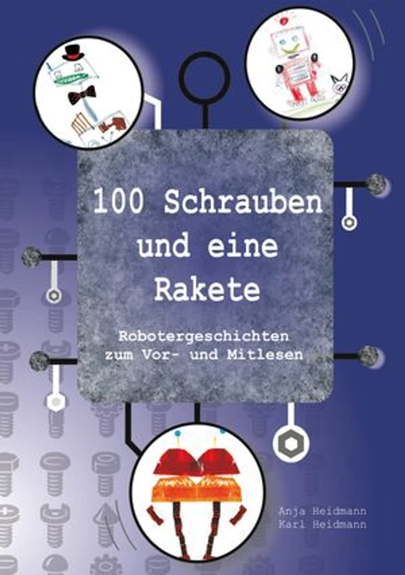 100 Schrauben und eine Rakete: Robotergeschichten zum Vor- und Mitlesen
