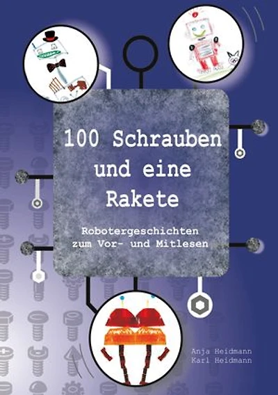 100 Schrauben und eine Rakete: Robotergeschichten zum Vor- und Mitlesen