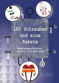 100 Schrauben und eine Rakete: Robotergeschichten zum Vor- und Mitlesen