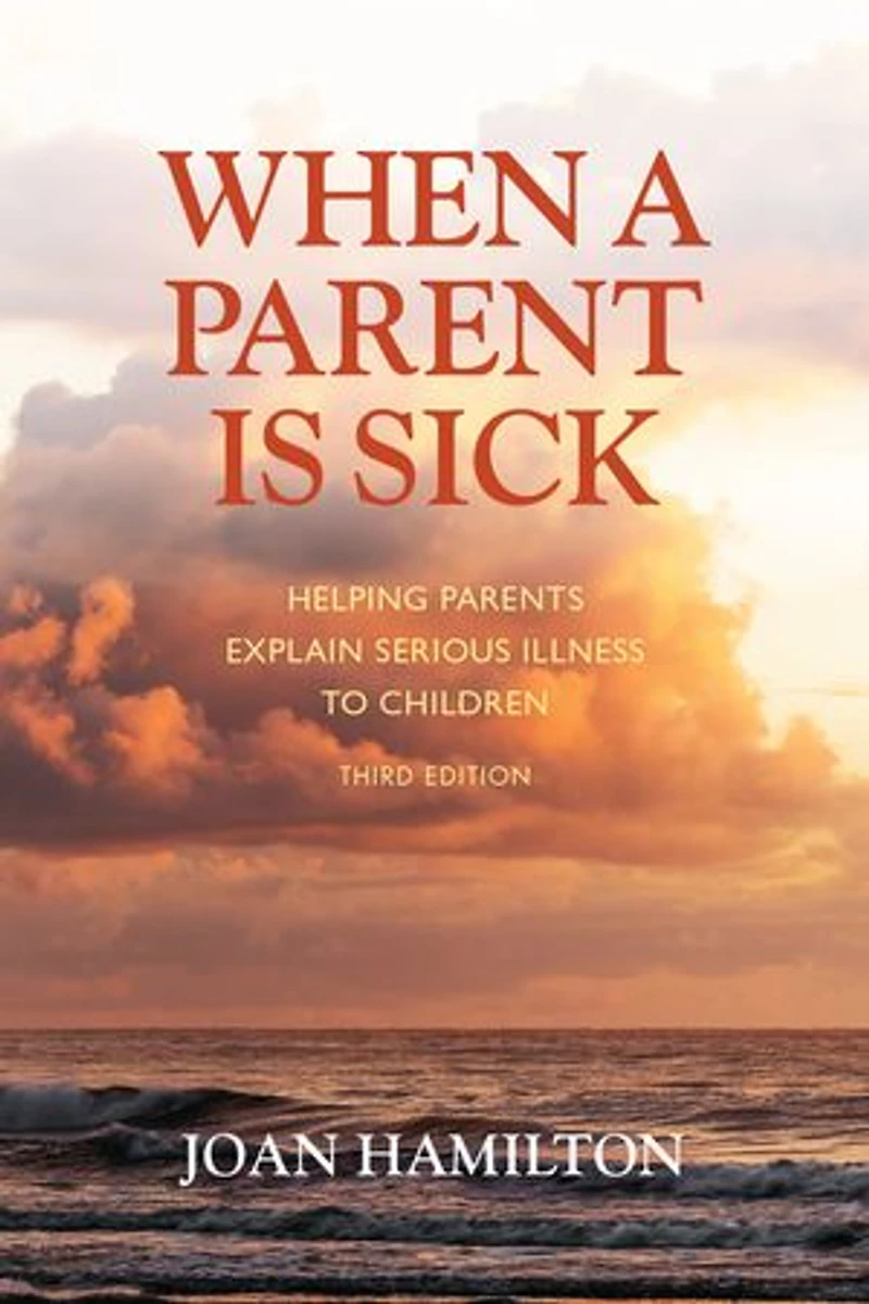 When A Parent is Sick: Helping Parents Explain Serious Illness to Children