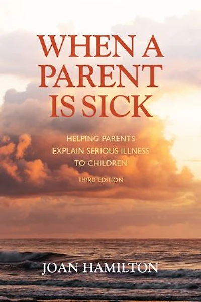 When A Parent is Sick: Helping Parents Explain Serious Illness to Children
