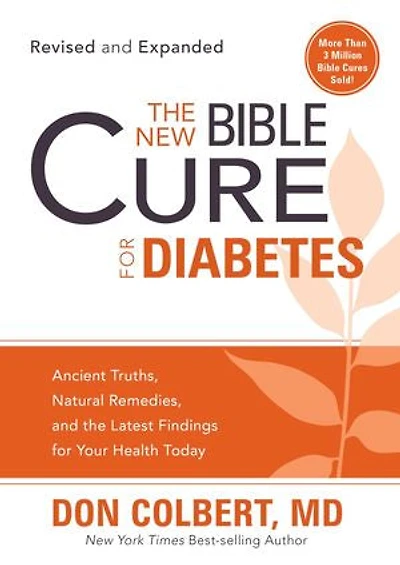 the New Bible Cure for Diabetes: Ancient Truths, Natural Remedies, and Latest Findings Your Health Today