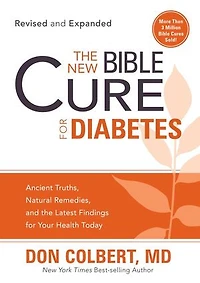 the New Bible Cure for Diabetes: Ancient Truths, Natural Remedies, and Latest Findings Your Health Today