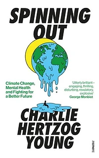 Spinning Out: Climate Change, Mental Health and Fighting for a Better Future