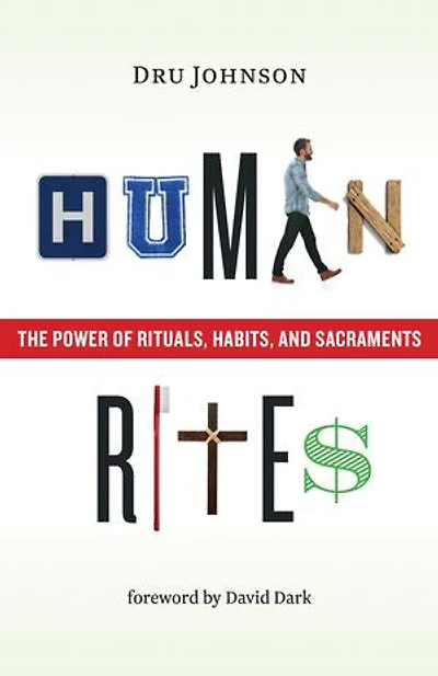 Human Rites: The Power Of Rituals, Habits, And Sacraments