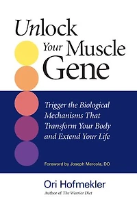 Unlock Your Muscle Gene: Trigger The Biological Mechanisms That Transform Body And Extend Life