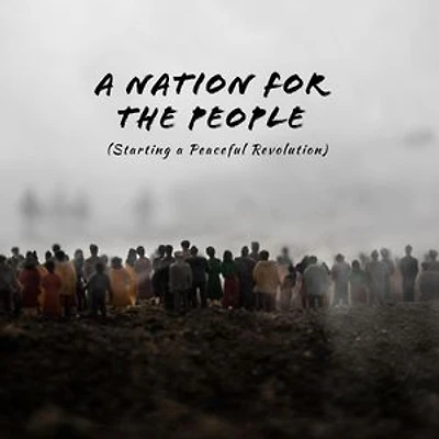 A Nation for the People: Starting a Peaceful Revolution