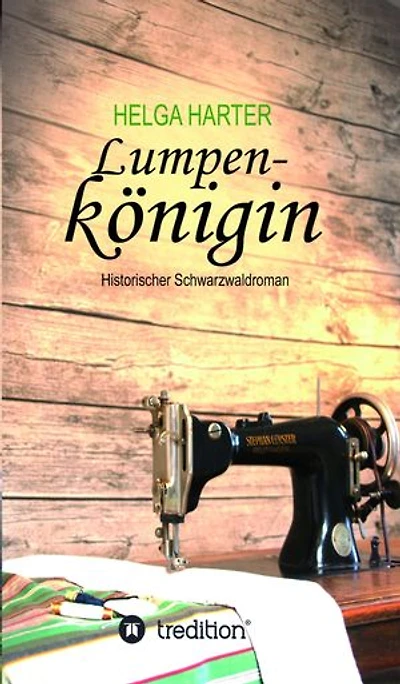 Lumpenkönigin: Eine emotionale Familiengeschichte nach wahren Begebenheiten