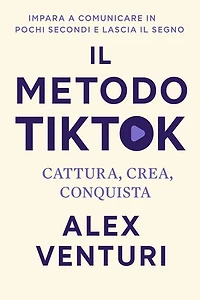 Il Metodo TikTok: Cattura, Crea, Conquista
