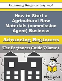 How to Start a Agricultural Raw Materials (commission Agent) Business (Beginners Guide)