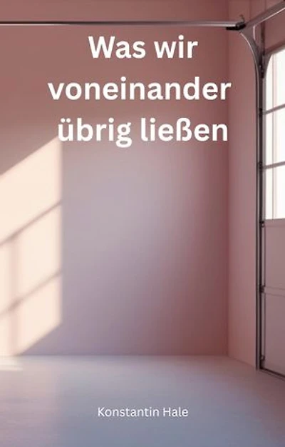 Was wir voneinander übrig ließen