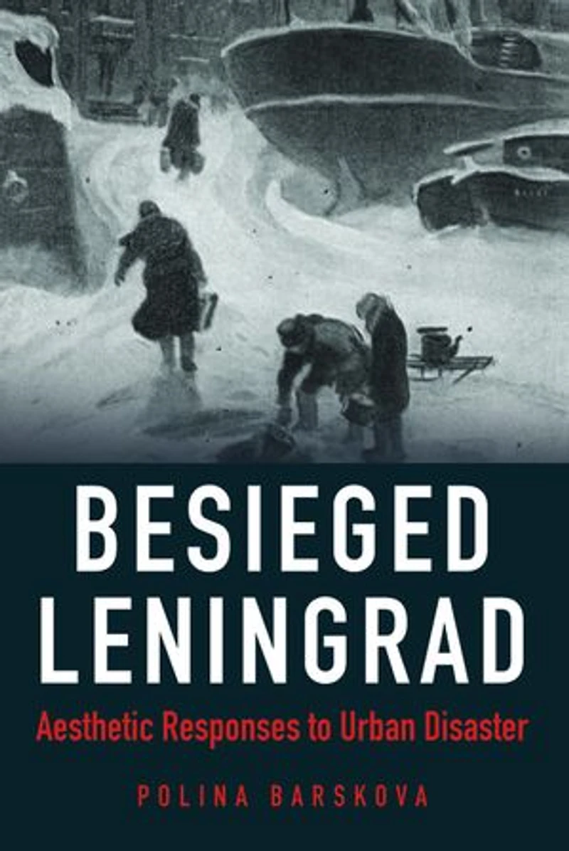 Besieged Leningrad: Aesthetic Responses To Urban Disaster
