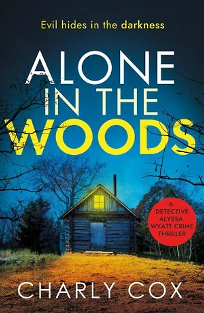 Alone in the Woods: A completely gripping crime thriller that will have you on the edge of your seat