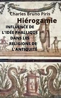 INFLUENCE DE L'IDÉE PHALLIQUE DANS LES RELIGIONS DE L'ANTIQUITÉ: Hiérogamie