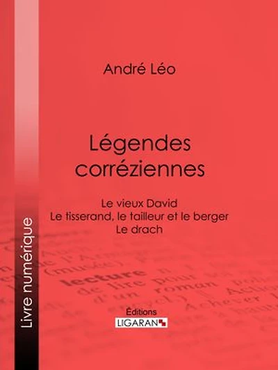 Légendes corréziennes: Le vieux David ; Le tisserand, le tailleur et le berger ; Le drach