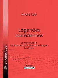 Légendes corréziennes: Le vieux David ; Le tisserand, le tailleur et le berger ; Le drach