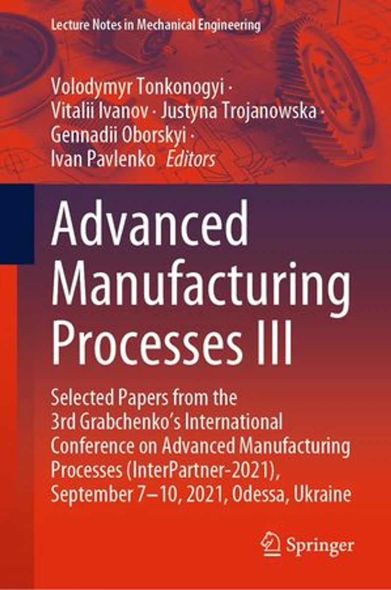 Advanced Manufacturing Processes III: Selected Papers from the 3rd Grabchenko's International Conference on (InterPartner-2021), September 7-10, 2021, Odessa, Ukraine