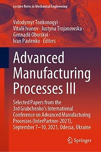 Advanced Manufacturing Processes III: Selected Papers from the 3rd Grabchenko's International Conference on (InterPartner-2021), September 7-10, 2021, Odessa, Ukraine