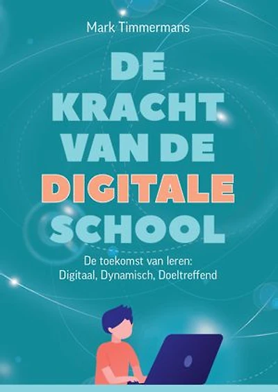 De Kracht van de Digitale School: De toekomst van leren: Digitaal, Dynamisch, Doeltreffend