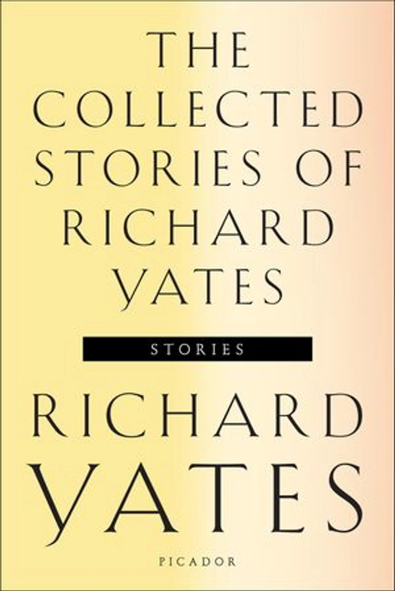 the Collected Stories of Richard Yates: Short Fiction from author Revolutionary Road