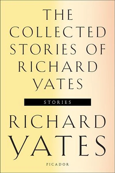 the Collected Stories of Richard Yates: Short Fiction from author Revolutionary Road