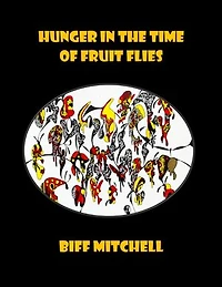 Hunger in the Time of Fruit Flies (Satire)