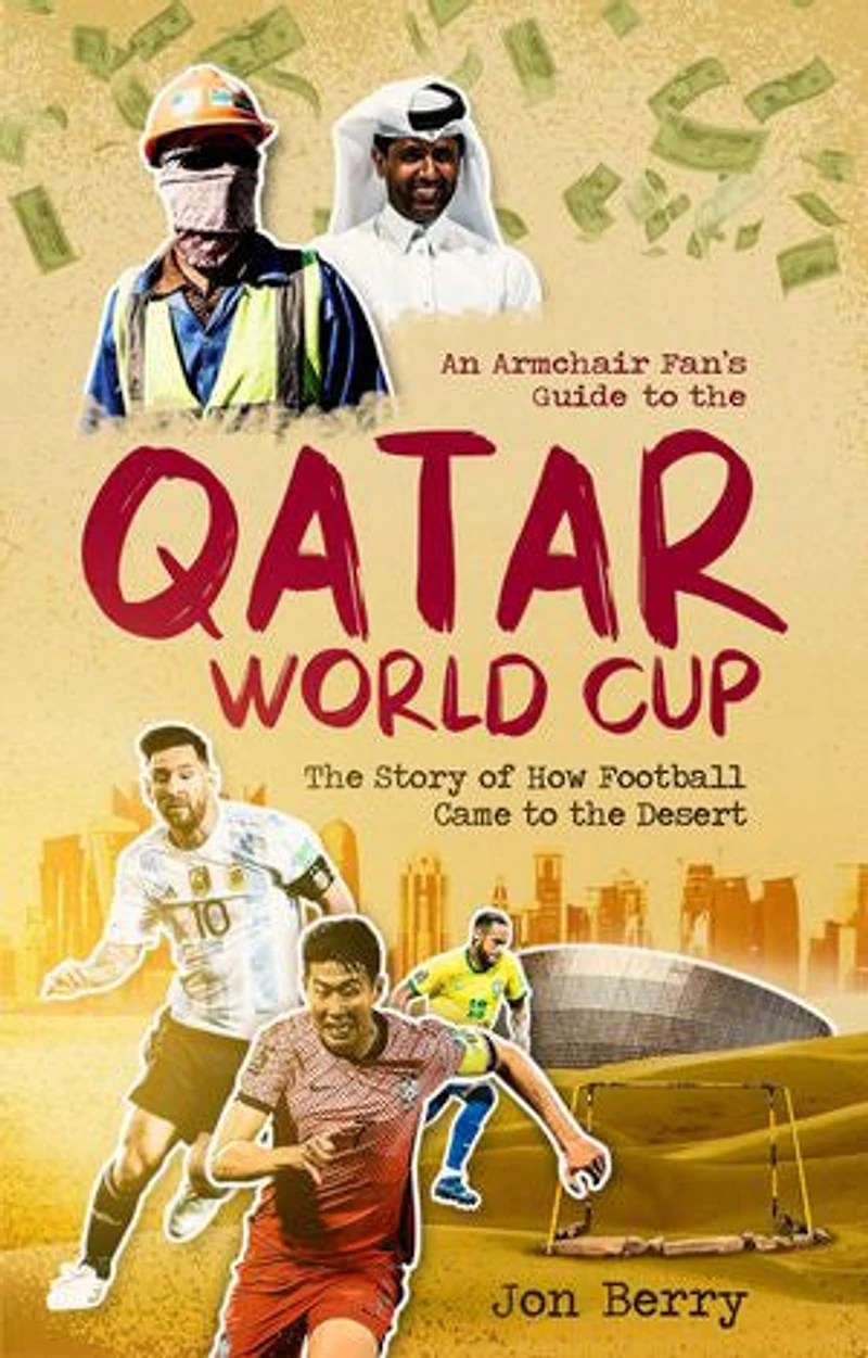 An Armchair Fan's Guide to the Qatar World Cup: Story of How Football Came Desert