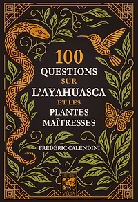 100 questions sur l'ayahuasca et les plantes maîtresses