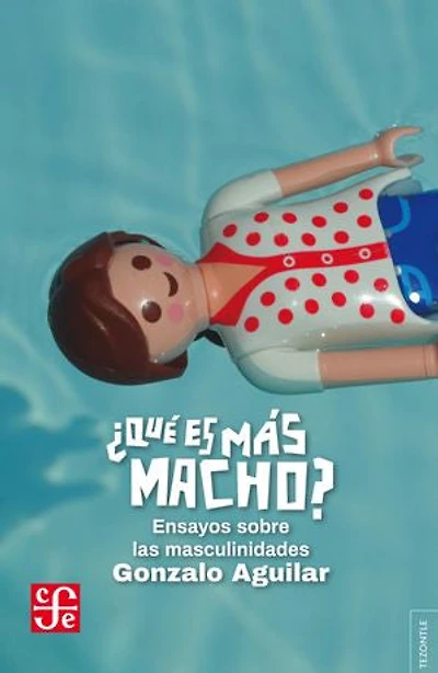 ¿Qué es más macho?: Ensayos sobre las masculinidades