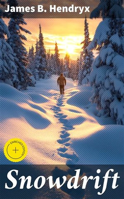 Snowdrift: Enriched edition. A Story of the Land of the Strong Cold