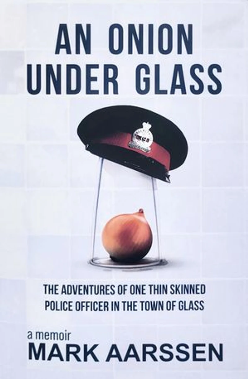 An Onion Under Glass: the Adventures of One Thin Skinned Police Officer Town Glass