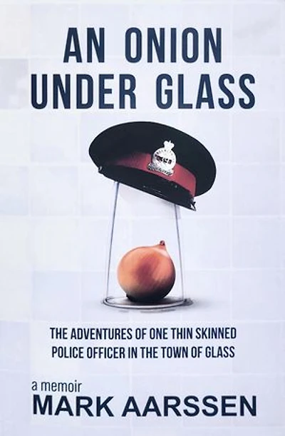 An Onion Under Glass: the Adventures of One Thin Skinned Police Officer Town Glass