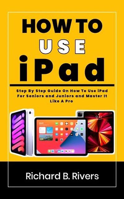 How to use ipad: step by step guide on how to use ipad for seniors and juniors and master it like a pro