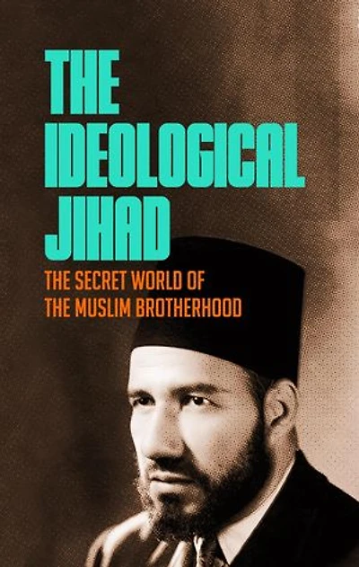 The Ideological Jihad: The Secret World of the Muslim Brotherhood