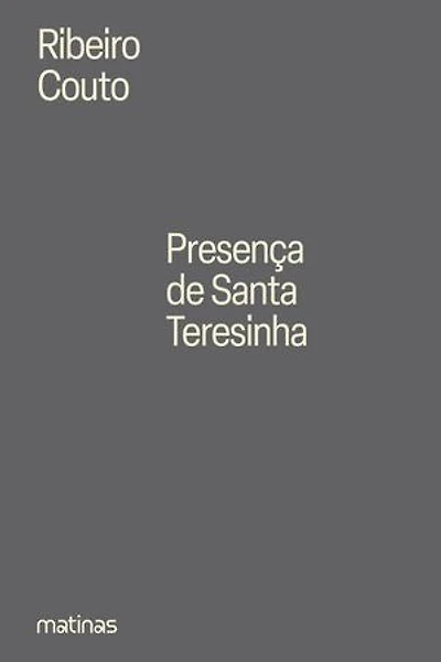 Presença de Santa Teresinha: Uma peregrinação lírica