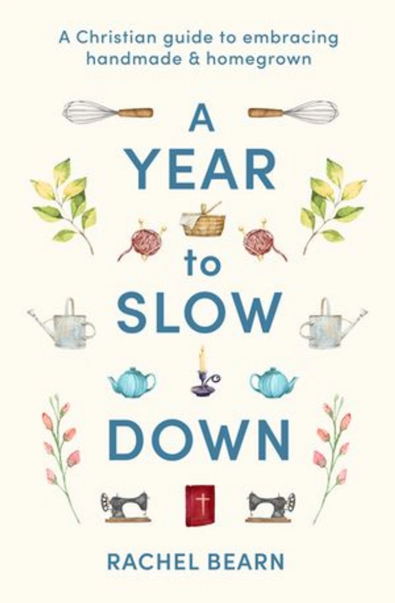 A Year to Slow Down: Christian guide embracing handmade & homegrown