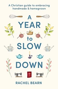 A Year to Slow Down: Christian guide embracing handmade & homegrown