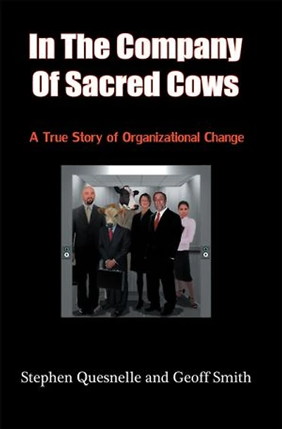 the Company of Sacred Cows: A True Story Organizational Change
