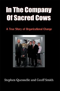 the Company of Sacred Cows: A True Story Organizational Change