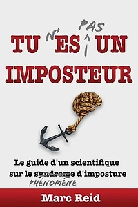 Tu N'Es Pas Un Imposteur: Le guide d'un scientifique sur le phénomène d'imposture