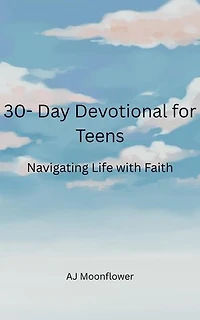 30-Devotional for Teens:Navigating Life with Faith