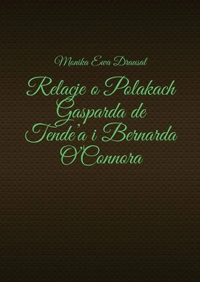 Relacje o Polakach Gasparda de Tende’a i Bernarda O’Connora