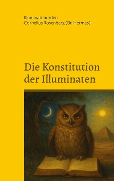 Die Konstitution der Illuminaten: Neuere Aktenstücke der Illuminaten aus dem Archiv der Schottenloge "Zur starken Wehr im Westen" i. Or. Essen