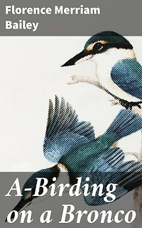 A-Birding on a Bronco: Enriched edition. Exploring Birds and Nature on Horseback in the Wild West