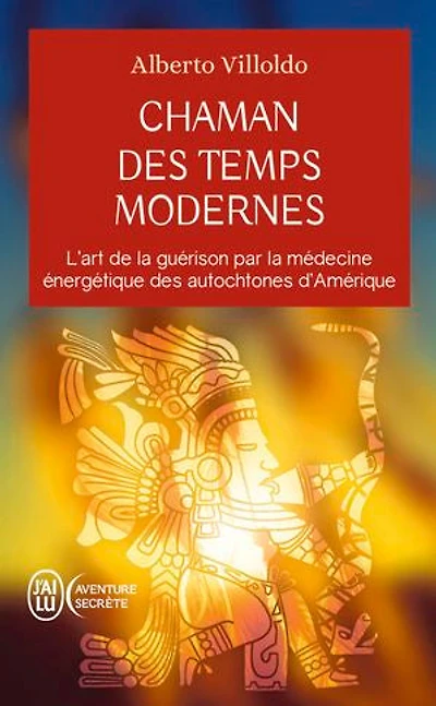 Chaman des temps modernes: l'art de la guérison par médecine énergétique autochtones d'Amérique