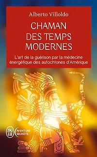 Chaman des temps modernes: l'art de la guérison par médecine énergétique autochtones d'Amérique